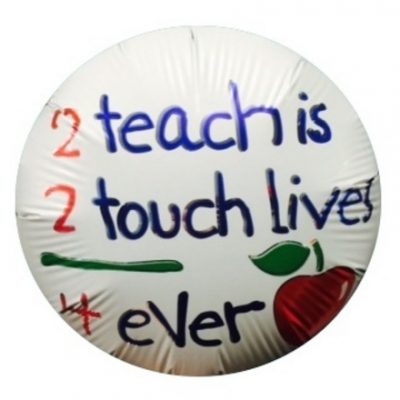2 Teach is to 2 Touch Lives 4 Ever 9 inch Foil Balloon QTEACH9 - I - Inflated, On Cup & Stick